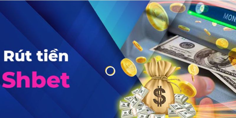 Rút Tiền Shbet - Tận Hưởng Thành Quả Cá Cược Của Chính Mình 5 Cam kết chỉ giao dịch trong mức hạn nhà cái cho phép