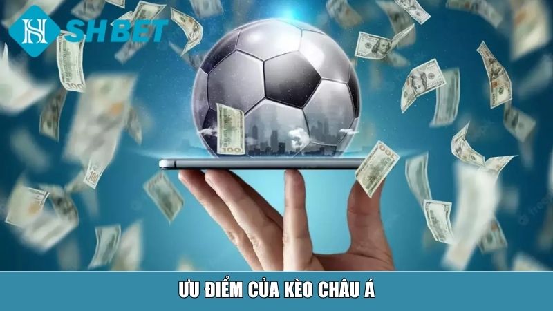 Kèo Châu Á Là Gì? Giải Thích Chi Tiết Và Cách Chơi Hiệu Quả Tại Nhà Cái SHBET 3 Ưu điểm của kèo châu Á